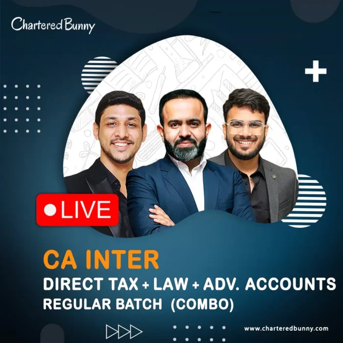 CA Inter - Direct Tax, Law & Advanced Accounts (Regular Batch) LIVE by CA Bhanwar Borana, CA Karan Kumar & CA Aakash Kandoi for May 26, Sep 26 & onwards