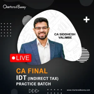 CA Final - Indirect Tax IDT (Practice Batch) by CA Siddhesh Valimbe for May 26 Exams