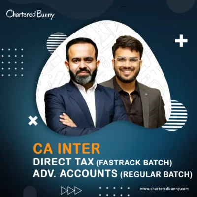 CA Inter - Direct Tax (Fastrack Batch) & Advanced Accounts (Regular Batch) by CA Bhanwar Borana & CA Aakash Kandoi for May 26 & Sep 26 onwards