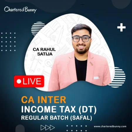 CA Inter - Income Tax DT (Regular Batch) by CA Rahul Satija for May 26 & Sep 26 onwards
