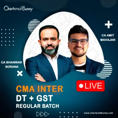 CMA Inter - DT & GST (Regular Batch) Taxation Live Combo by CA Bhanwar Borana & CA Amit Mahajan for June 26 & Dec 26 onwards