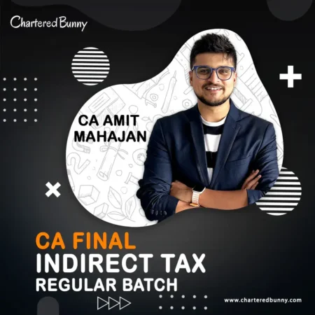 CA Final – Indirect Tax (IDT) Regular Batch Cum Exam Oriented Batch for Nov 26 by CA Amit Mahajan