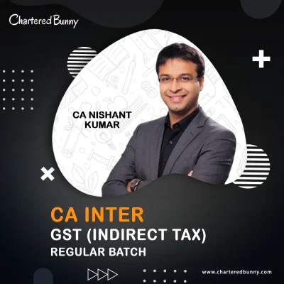 CA Inter - GST (Indirect Tax) Regular Batch by CA Nishant Kumar