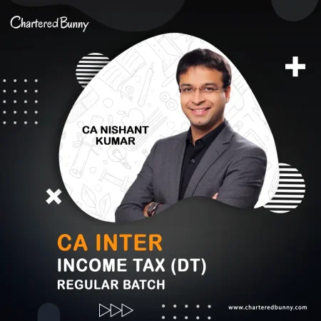 CA Inter - Income Tax (DT) Regular Batch by CA Nishant Kumar