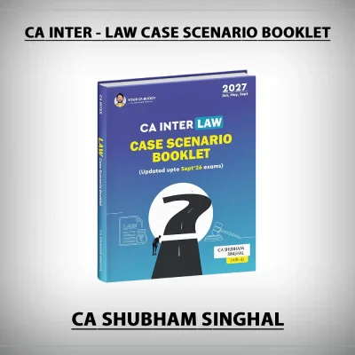 CA Inter - Law Case Scenario (Booklet) by CA Shubham Singhal for Jan 27, May 27 & Sep 27