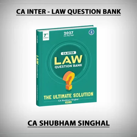 CA Inter - Law (Question Bank) by CA Shubham Singhal for Jan 27, May 27 & Sep 27