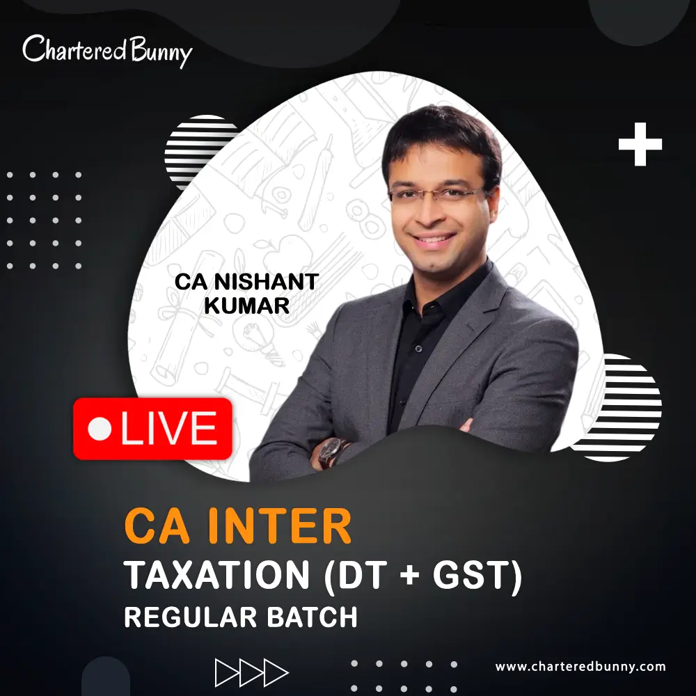 CA Inter Taxation (Income Tax & GST) Regular Batch LIVE by CA Nishant Kumar CA Inter - Taxation (DT+GST) Regular Batch by CA Nishant Kumar for May 27, Sep 27 & Jan 28